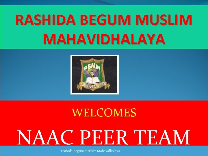 RASHIDA BEGUM MUSLIM MAHAVIDHALAYA WELCOMES NAAC PEER TEAM Rashida Begum Muslim Mahavidhalaya 1 