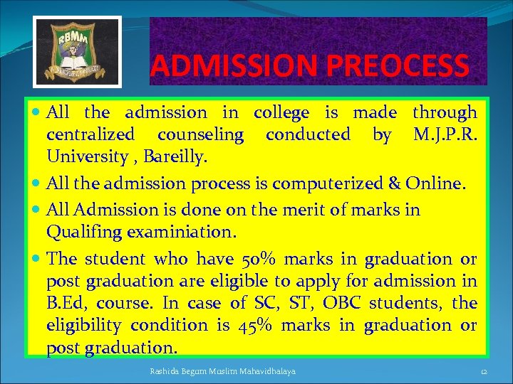 ADMISSION PREOCESS All the admission in college is made through centralized counseling conducted by