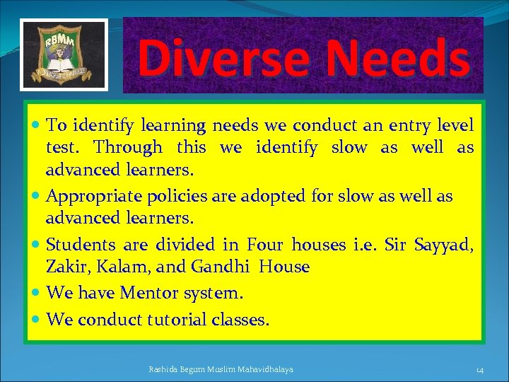 Diverse Needs To identify learning needs we conduct an entry level test. Through this