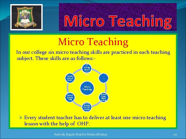 Micro Teaching In our college six micro teaching skills are practiced in each teaching