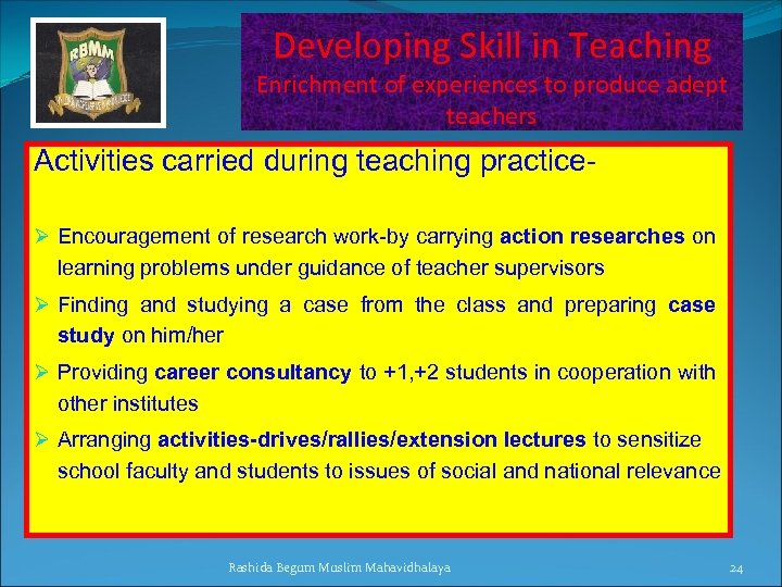 Developing Skill in Teaching Enrichment of experiences to produce adept teachers Activities carried during