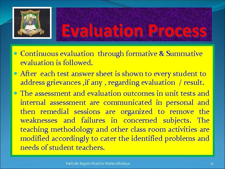 Evaluation Process Continuous evaluation through formative & Summative evaluation is followed. After each test