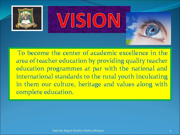 VISION To become the center of academic excellence in the area of teacher education