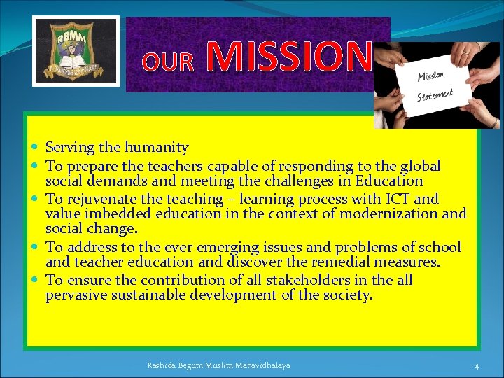  MISSION OUR Serving the humanity To prepare the teachers capable of responding to