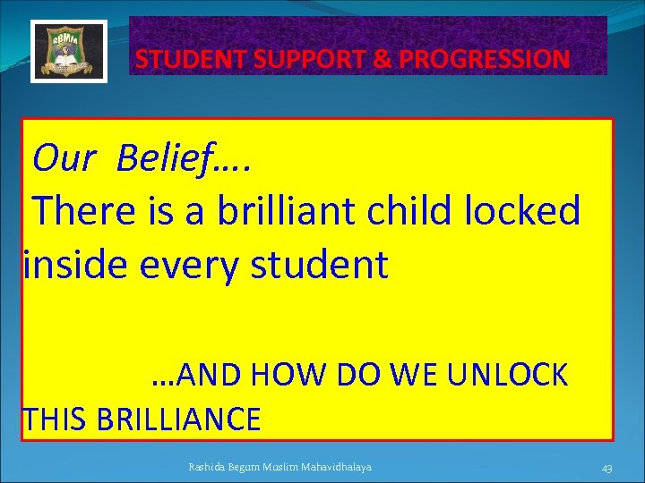  STUDENT SUPPORT & PROGRESSION Our Belief…. There is a brilliant child locked inside