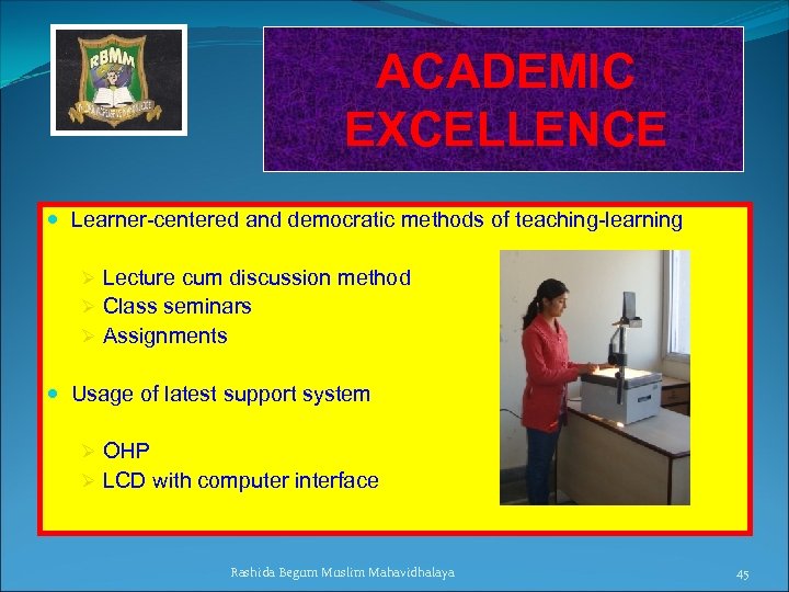 ACADEMIC EXCELLENCE Learner-centered and democratic methods of teaching-learning Ø Lecture cum discussion method Ø