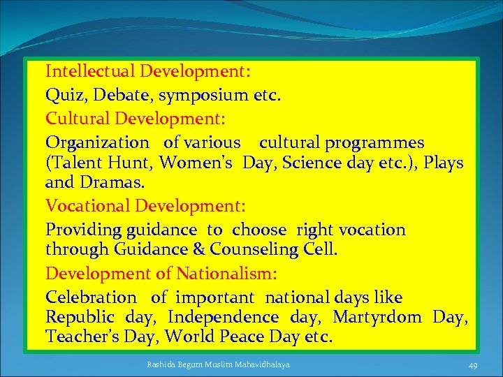 Intellectual Development: Quiz, Debate, symposium etc. Cultural Development: Organization of various cultural programmes (Talent