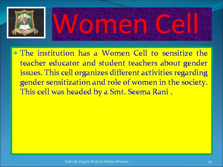 Women Cell The institution has a Women Cell to sensitize the teacher educator and