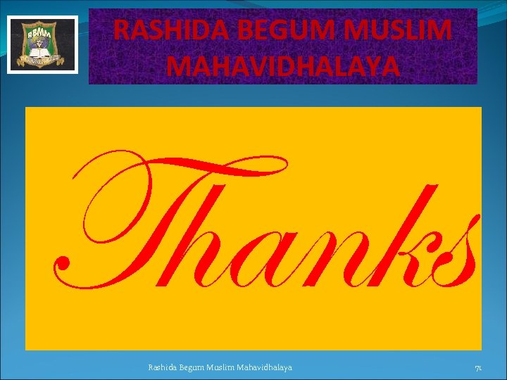 RASHIDA BEGUM MUSLIM MAHAVIDHALAYA Thanks THANK YOU Rashida Begum Muslim Mahavidhalaya 71 