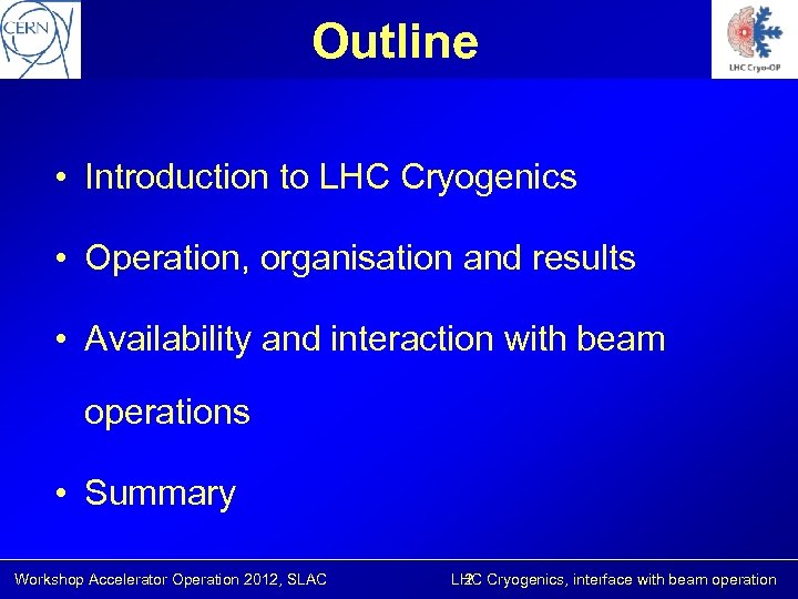Outline • Introduction to LHC Cryogenics • Operation, organisation and results • Availability and