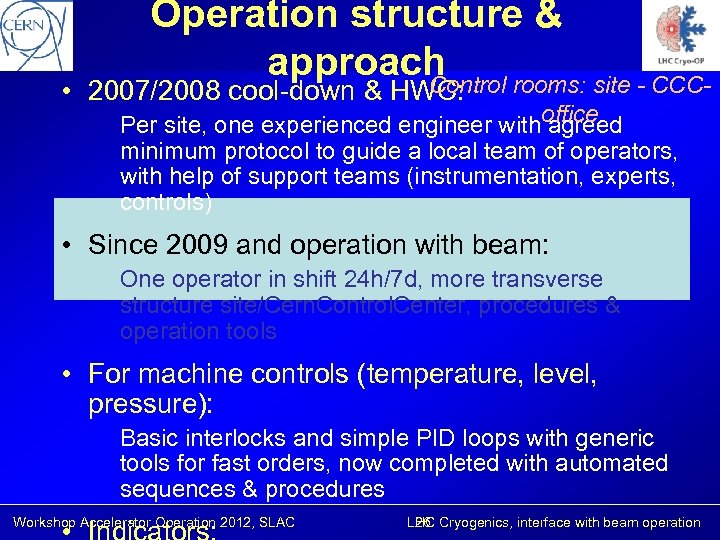 Operation structure & approach Control rooms: site - CCC- • 2007/2008 cool-down & HWC: