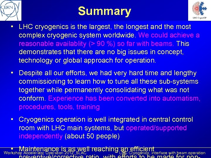 Summary • LHC cryogenics is the largest, the longest and the most complex cryogenic