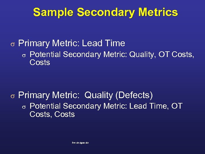 Sample Secondary Metrics s Primary Metric: Lead Time s s Potential Secondary Metric: Quality,