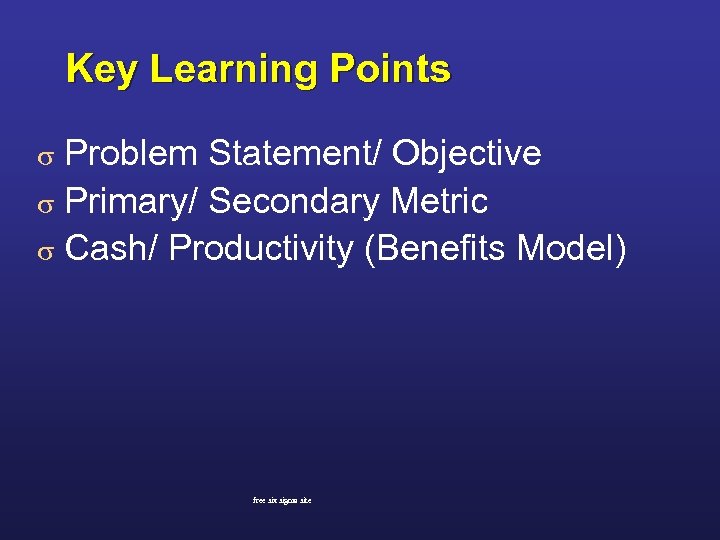 Key Learning Points Problem Statement/ Objective s Primary/ Secondary Metric s Cash/ Productivity (Benefits