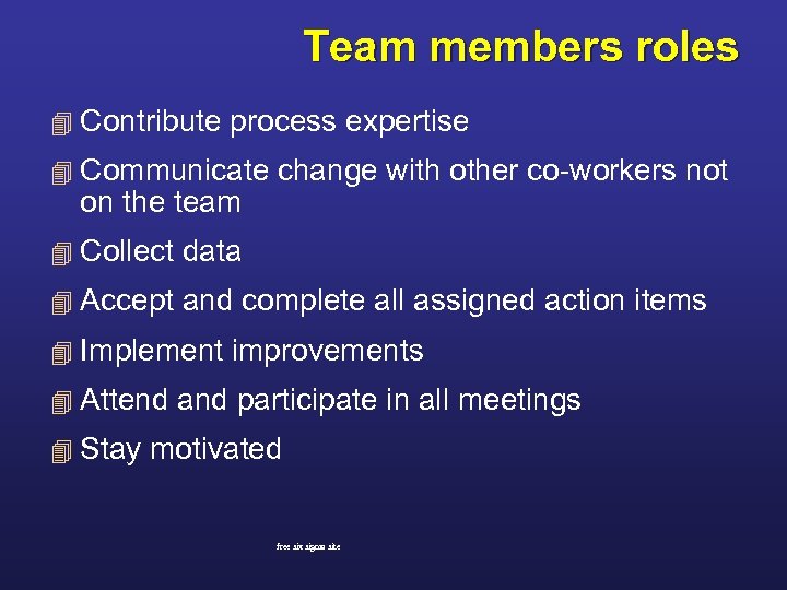 Team members roles 4 Contribute process expertise 4 Communicate on the team change with