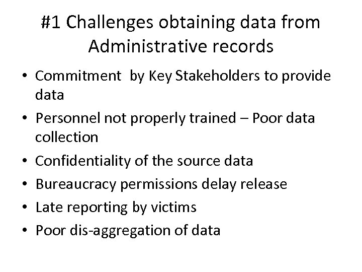 #1 Challenges obtaining data from Administrative records • Commitment by Key Stakeholders to provide