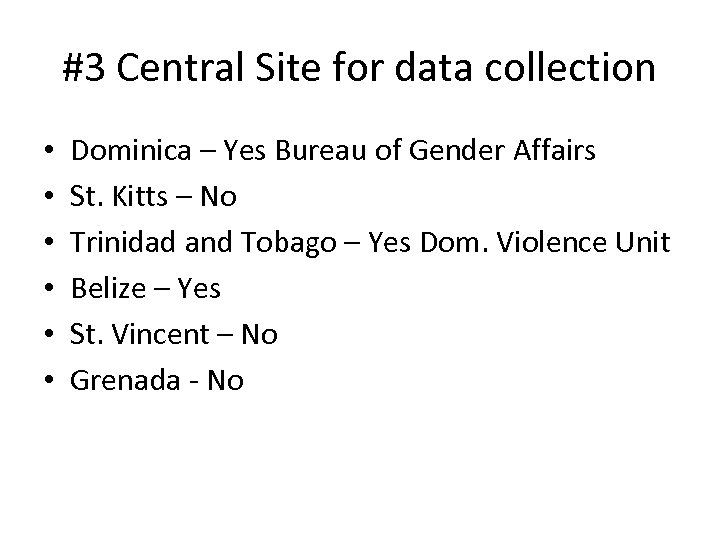 #3 Central Site for data collection • • • Dominica – Yes Bureau of