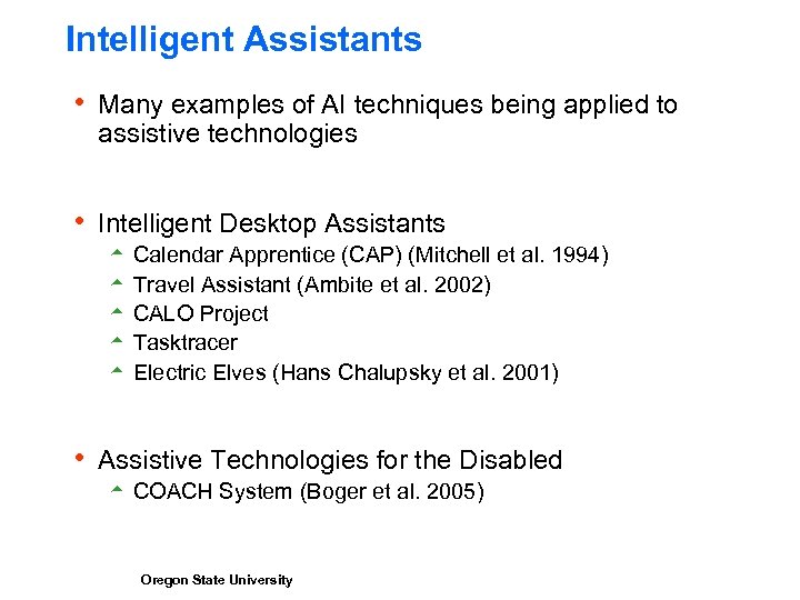 Intelligent Assistants h Many examples of AI techniques being applied to assistive technologies h