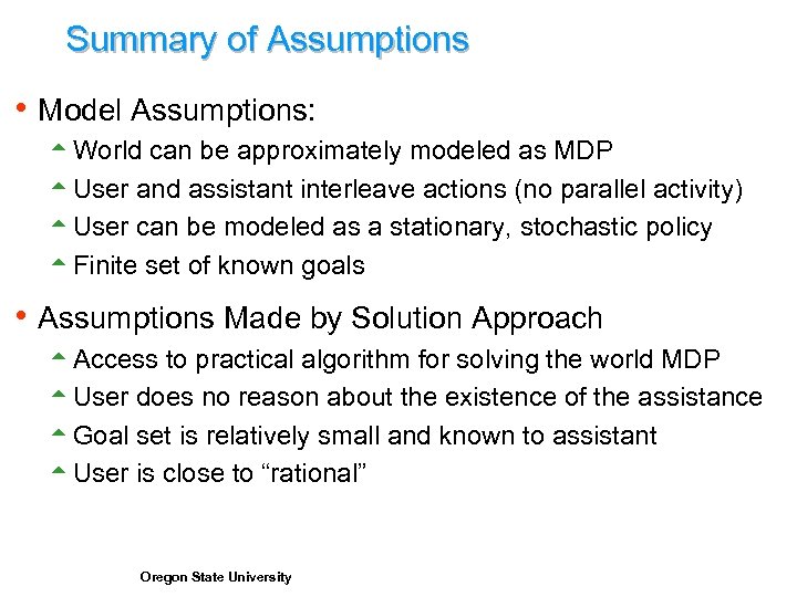 Summary of Assumptions h Model Assumptions: 5 World can be approximately modeled as MDP