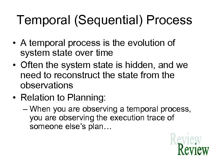 Temporal (Sequential) Process • A temporal process is the evolution of system state over