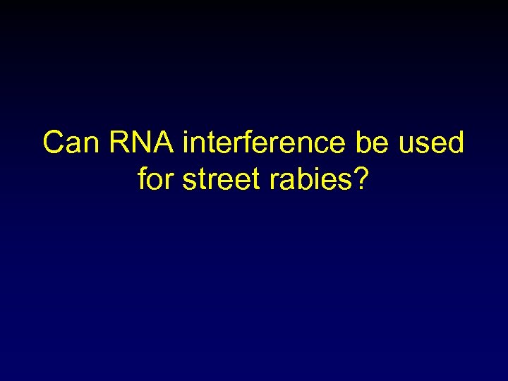 Can RNA interference be used for street rabies? 
