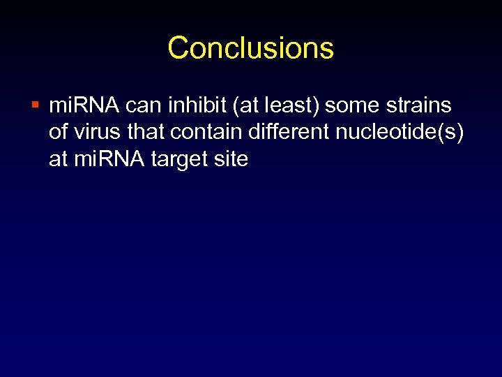 Conclusions § mi. RNA can inhibit (at least) some strains of virus that contain