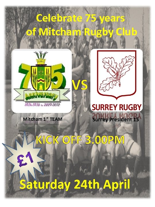 Celebrate 75 years of Mitcham Rugby Club VS Mitcham 1 st TEAM Surrey President