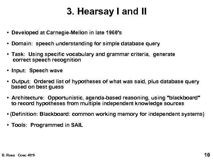 3. Hearsay I and II • Developed at Carnegie-Mellon in late 1960's • Domain: