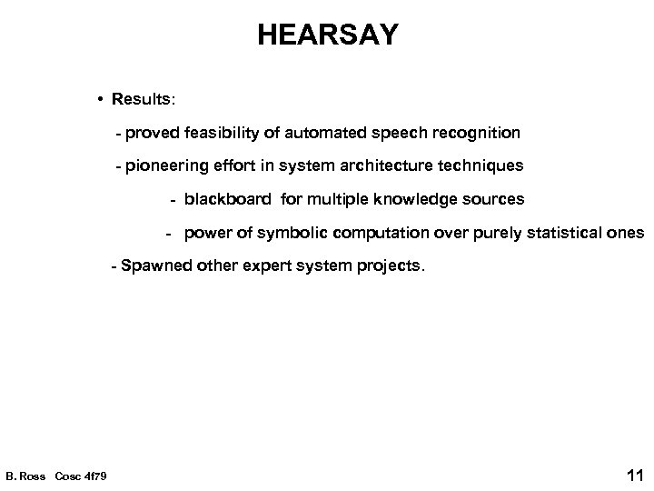 HEARSAY • Results: - proved feasibility of automated speech recognition - pioneering effort in