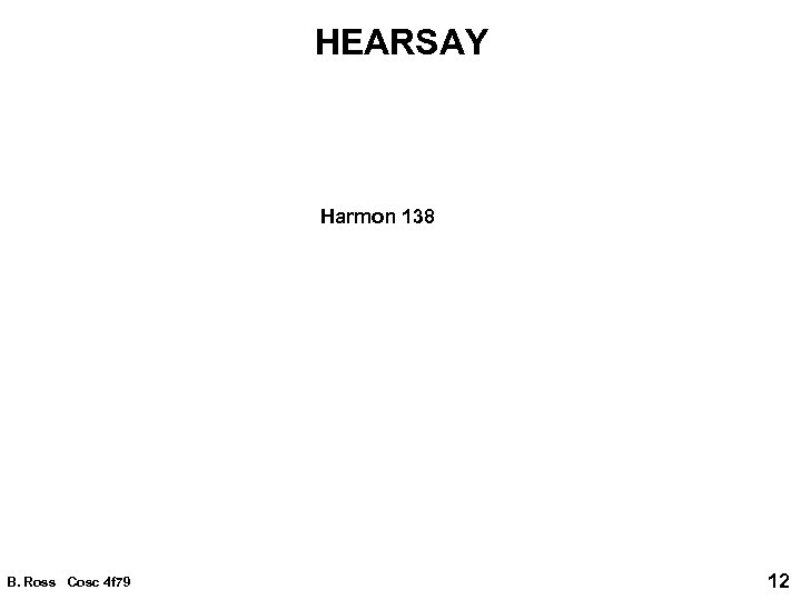 HEARSAY Harmon 138 B. Ross Cosc 4 f 79 12 