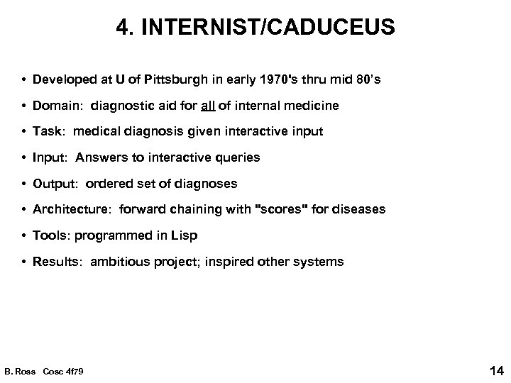 4. INTERNIST/CADUCEUS • Developed at U of Pittsburgh in early 1970's thru mid 80’s