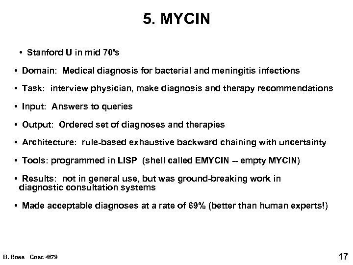 5. MYCIN • Stanford U in mid 70's • Domain: Medical diagnosis for bacterial