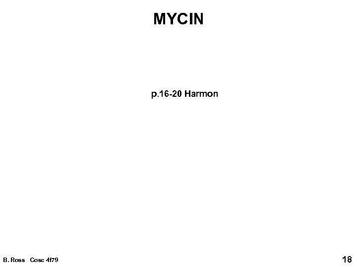 MYCIN p. 16 -20 Harmon B. Ross Cosc 4 f 79 18 