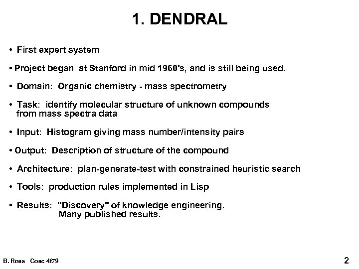 1. DENDRAL • First expert system • Project began at Stanford in mid 1960's,