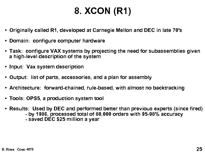 8. XCON (R 1) • Originally called R 1, developed at Carnegie Mellon and