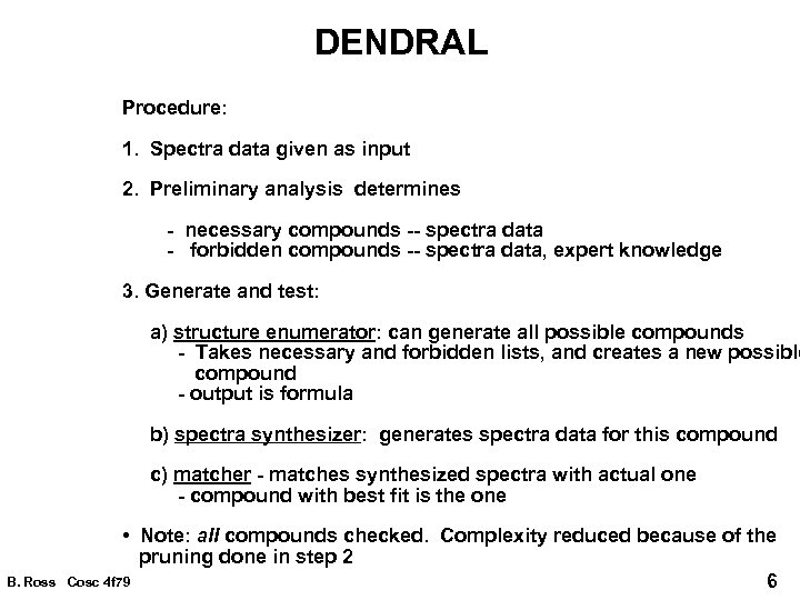 DENDRAL Procedure: 1. Spectra data given as input 2. Preliminary analysis determines - necessary