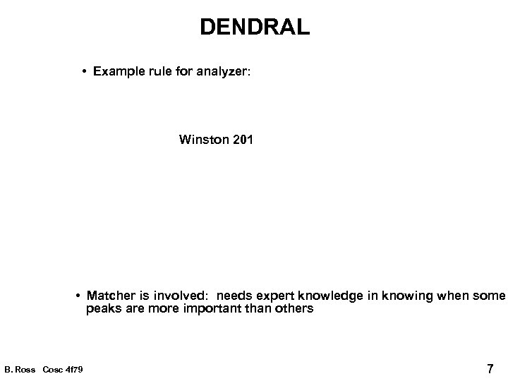 DENDRAL • Example rule for analyzer: Winston 201 • Matcher is involved: needs expert