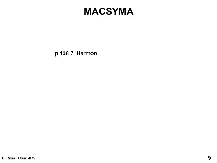 MACSYMA p. 136 -7 Harmon B. Ross Cosc 4 f 79 9 