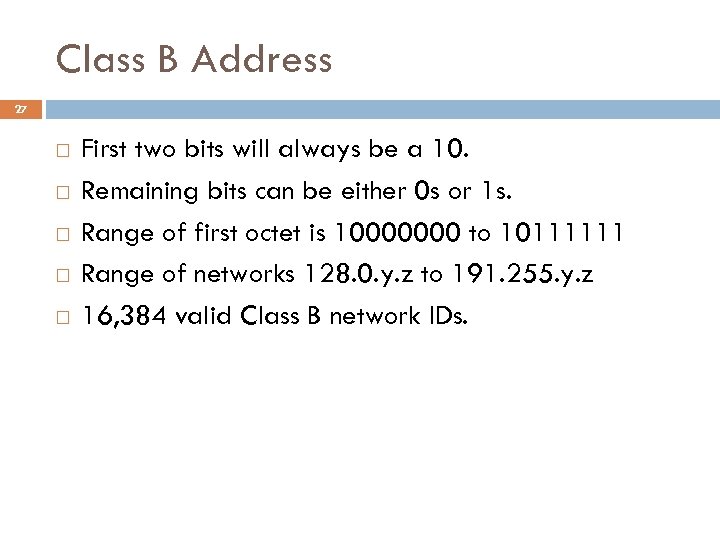 Class B Address 27 First two bits will always be a 10. Remaining bits
