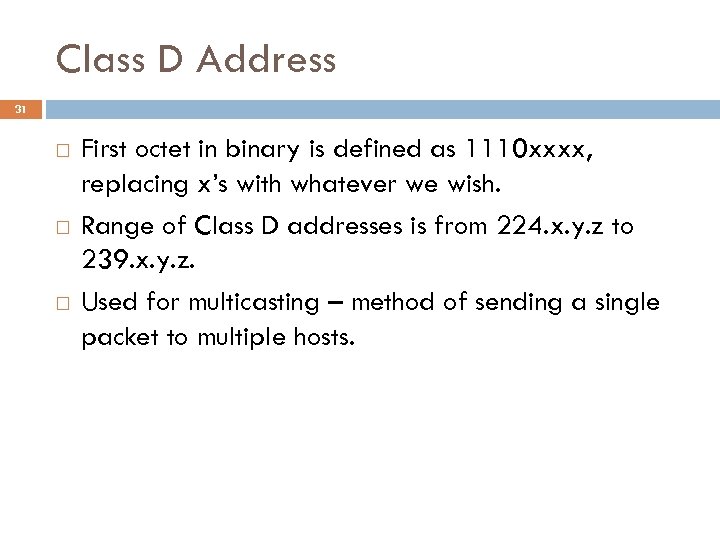 Class D Address 31 First octet in binary is defined as 1110 xxxx, replacing