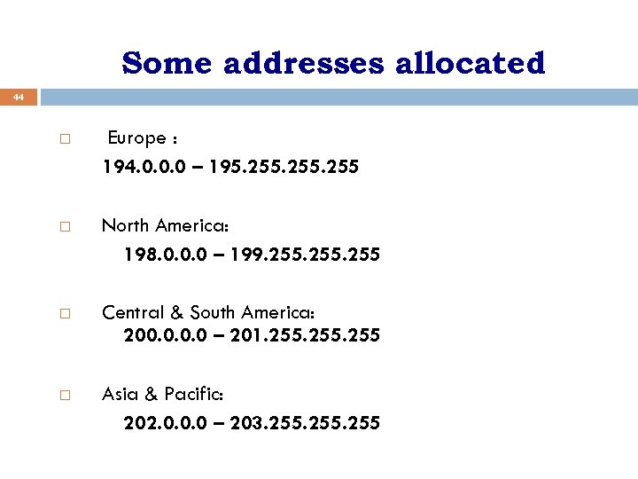 Some addresses allocated 44 Europe : 194. 0. 0. 0 – 195. 255 North