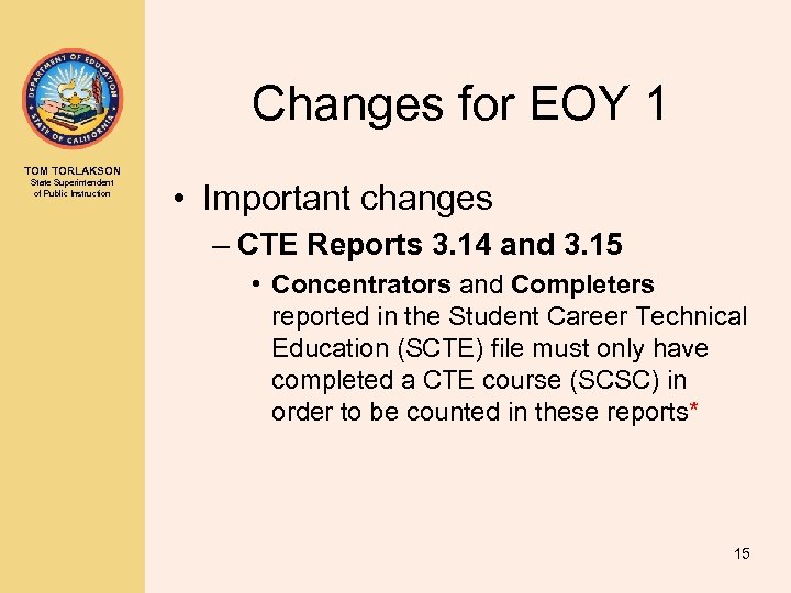 Changes for EOY 1 TOM TORLAKSON State Superintendent of Public Instruction • Important changes