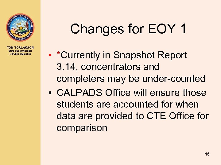 Changes for EOY 1 TOM TORLAKSON State Superintendent of Public Instruction • *Currently in