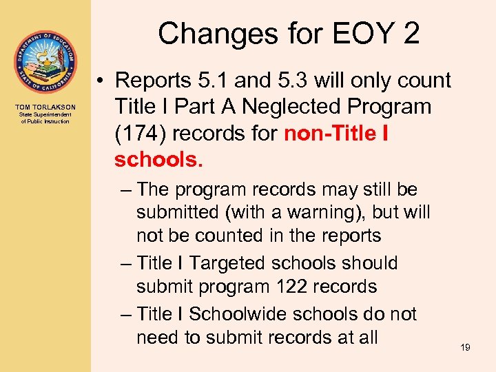 Changes for EOY 2 TOM TORLAKSON State Superintendent of Public Instruction • Reports 5.