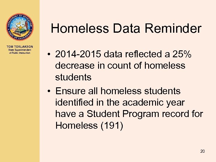 Homeless Data Reminder TOM TORLAKSON State Superintendent of Public Instruction • 2014 -2015 data