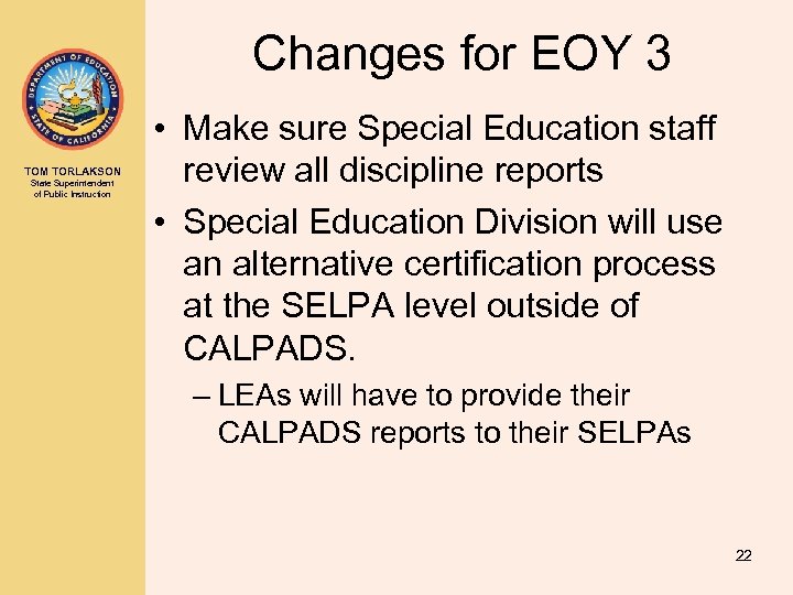 Changes for EOY 3 TOM TORLAKSON State Superintendent of Public Instruction • Make sure