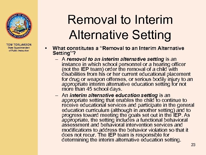 Removal to Interim Alternative Setting TOM TORLAKSON State Superintendent of Public Instruction • What