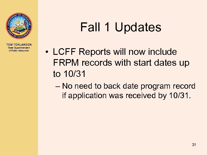 Fall 1 Updates TOM TORLAKSON State Superintendent of Public Instruction • LCFF Reports will