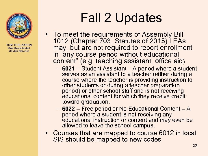 Fall 2 Updates TOM TORLAKSON State Superintendent of Public Instruction • To meet the