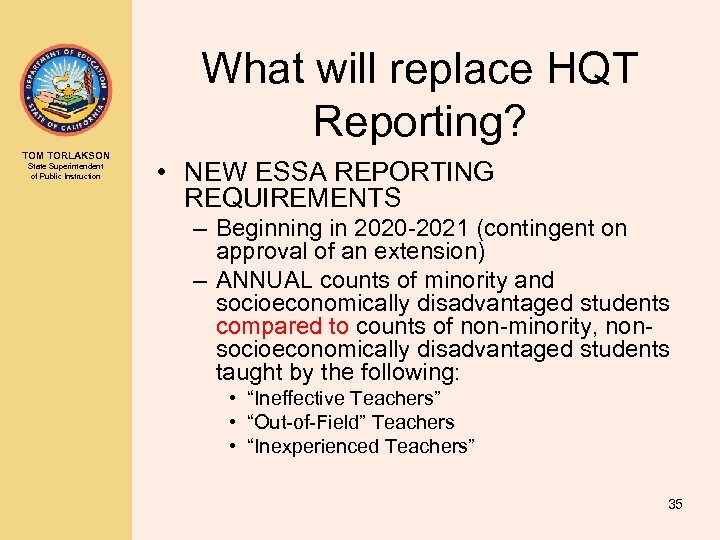 What will replace HQT Reporting? TOM TORLAKSON State Superintendent of Public Instruction • NEW